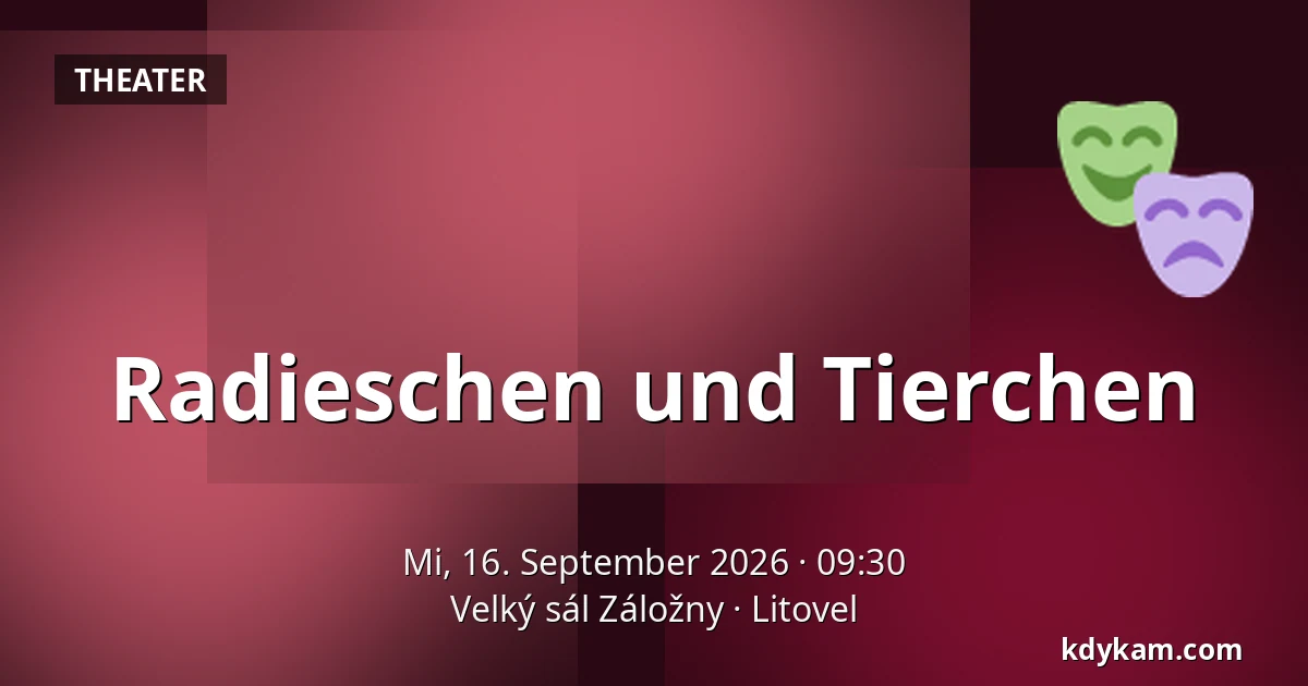 Radieschen und Tierchen — Velký sál Záložny, Litovel