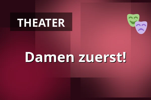 Damen zuerst! — Městské Tylovo divadlo, Kutná Hora