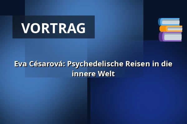 Eva Césarová: Psychedelische Reisen in die innere Welt — Kampus Hybernská, Prag