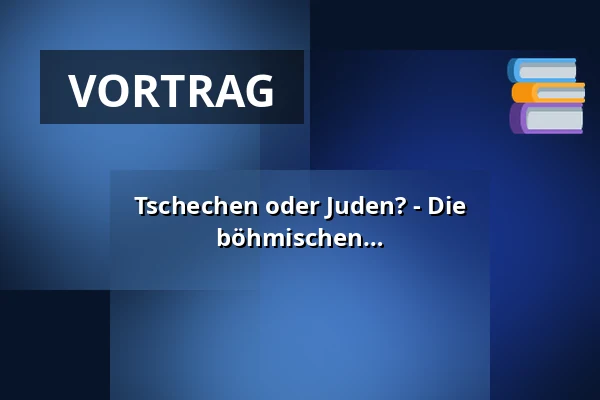 Tschechen oder Juden? - Die tschechisch-jüdische Bewegung in den böhmischen Ländern (Vortrag) — Muzeum Šumavy Sušice, Sušice
