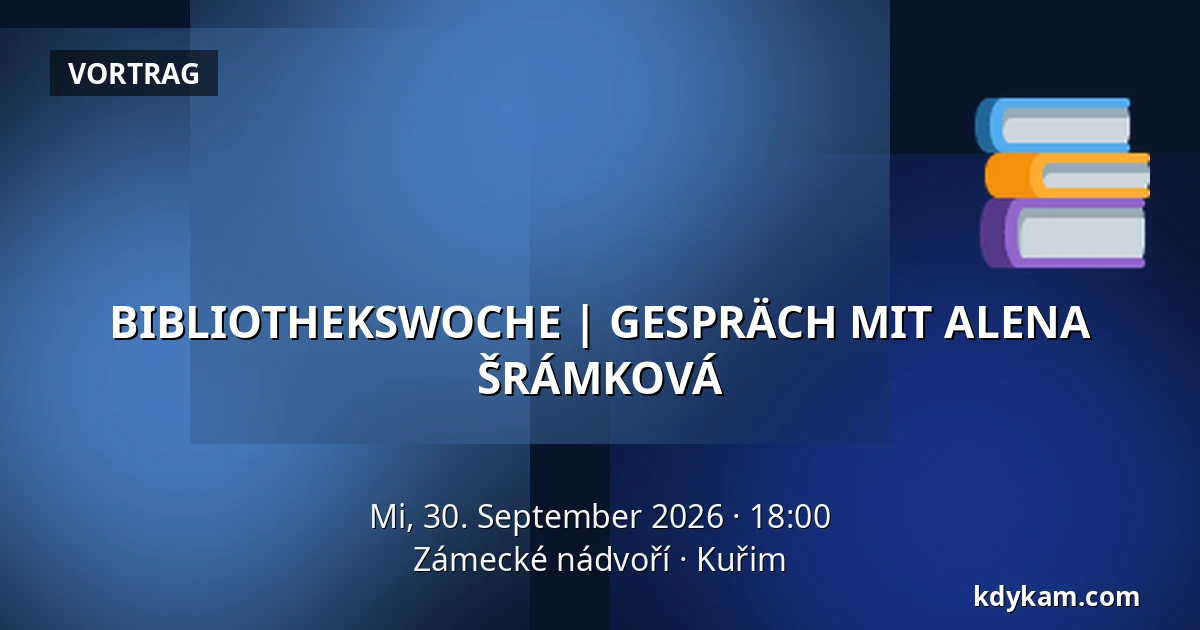BIBLIOTHEKSWOCHE | GESPRÄCH MIT ALENA ŠRÁMKOVÁ — Zámecké nádvoří, Kuřim
