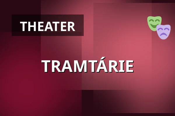 TRAMTÁRIE — Divadlo Minor, Prag