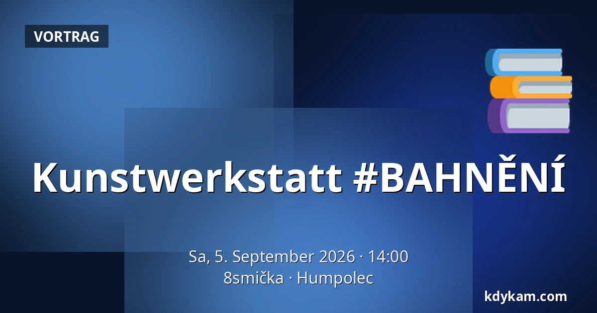 Kunstwerkstatt #BAHNĚNÍ — 8smička, Humpolec