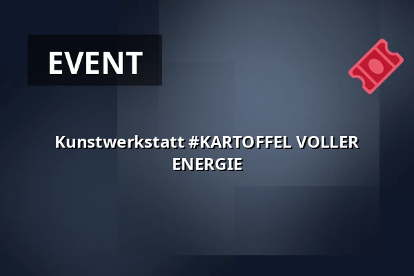 Kunstwerkstatt #KARTOFFEL VOLLER ENERGIE — 8smička, Humpolec