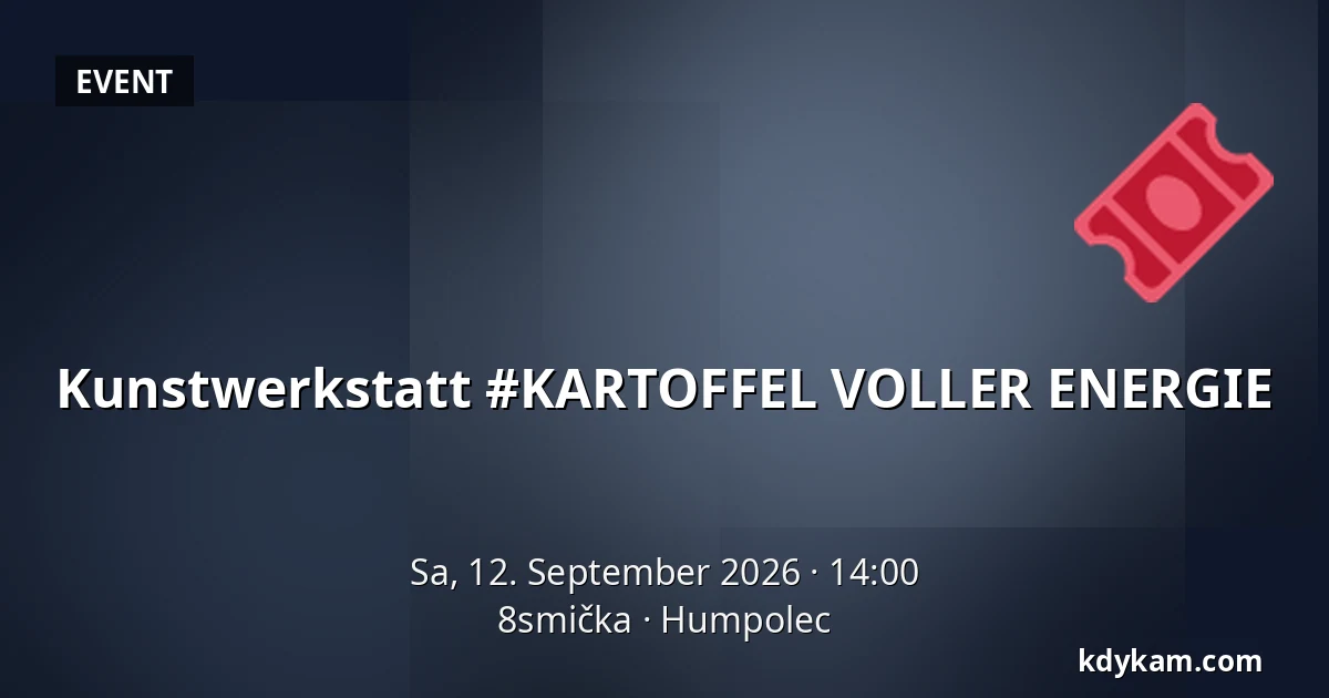 Kunstwerkstatt #KARTOFFEL VOLLER ENERGIE — 8smička, Humpolec