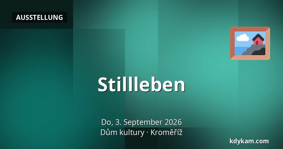 Stillleben — Kulturhaus Kroměříž, Kroměříž