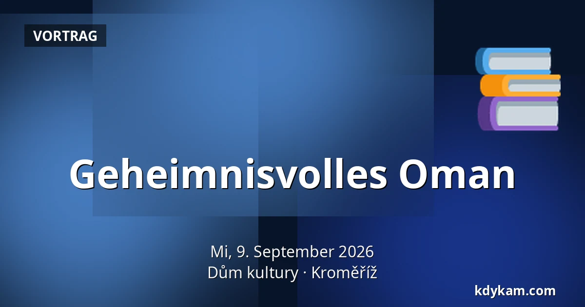 Geheimnisvolles Oman — Kulturhaus Kroměříž, Kroměříž