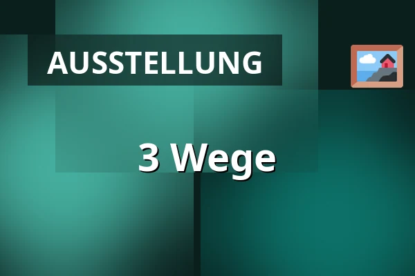 3 Wege — Galerie 4, Cheb