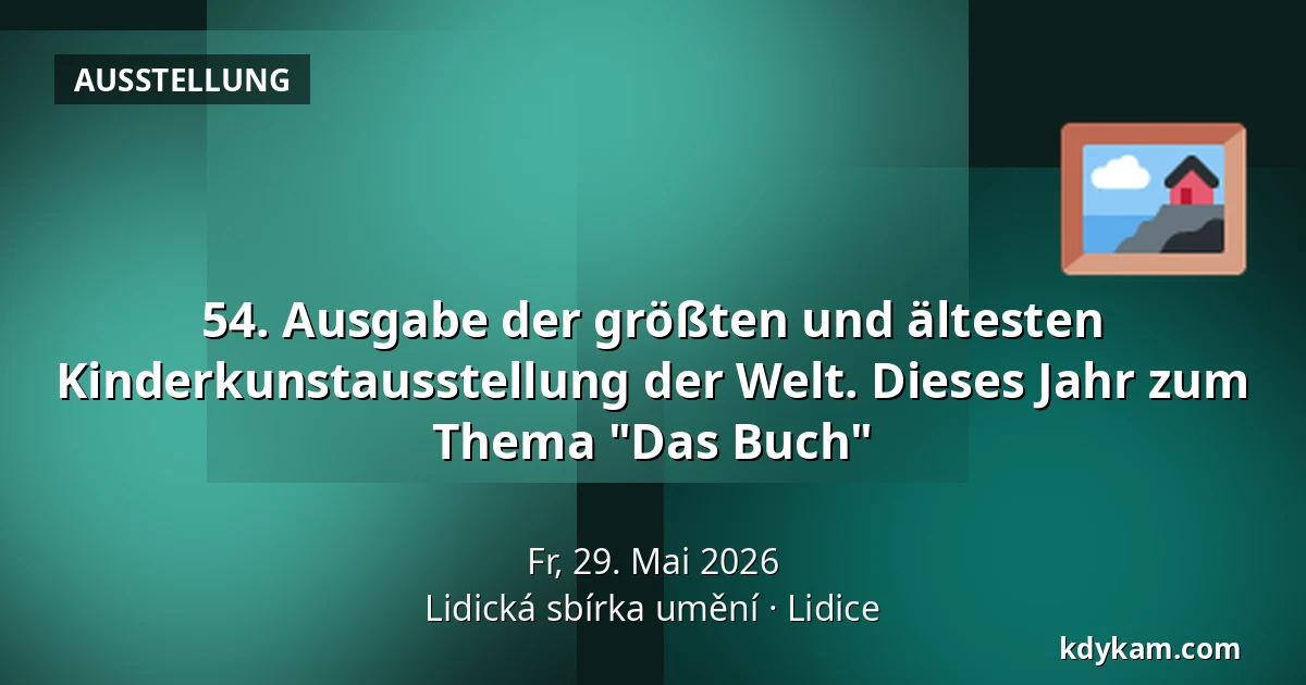 54. Ausgabe der größten und ältesten Kinderkunstausstellung der Welt. Dieses Jahr zum Thema "Das Buch" — Lidická sbírka umění, Lidice