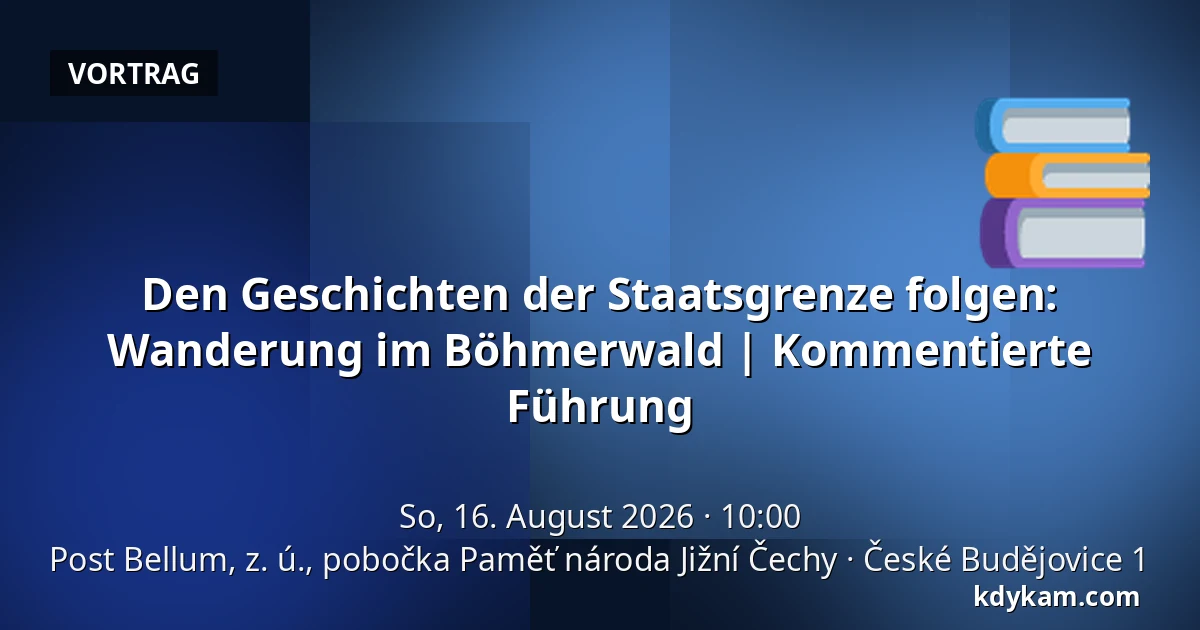 Den Geschichten der Staatsgrenze folgen: Wanderung im Böhmerwald | Kommentierte Führung — Post Bellum, z. ú., pobočka Paměť národa Jižní Čechy, České Budějovice 1