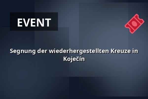 Segnung der wiederhergestellten Kreuze in Koječín — Kulturní dům, Čepřovice