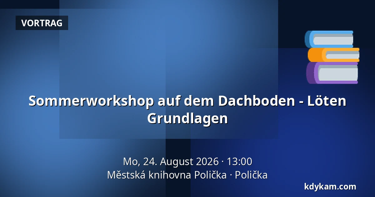 Sommerworkshop auf dem Dachboden - Löten Grundlagen — Stadtbibliothek Polička, Polička