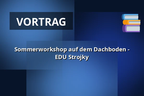 Sommerworkshop auf dem Dachboden - EDU Strojky — Stadtbibliothek Polička, Polička