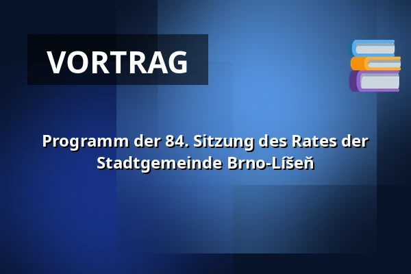 Programm der 84. Sitzung des Rates der Stadtgemeinde Brno-Líšeň — Dělňák Líšeň, Brünn