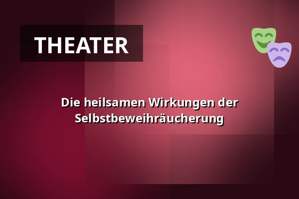 Die heilsamen Wirkungen der Selbstbeweihräucherung — Městské divadlo, Žatec