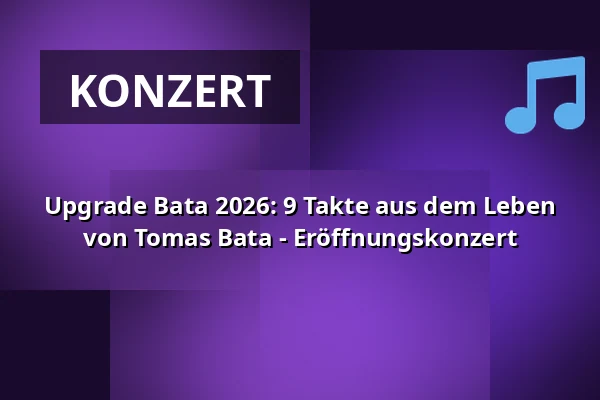 Upgrade Bata 2026: 9 Takte aus dem Leben von Tomas Bata - Eröffnungskonzert — Kongresové centrum, Zlin