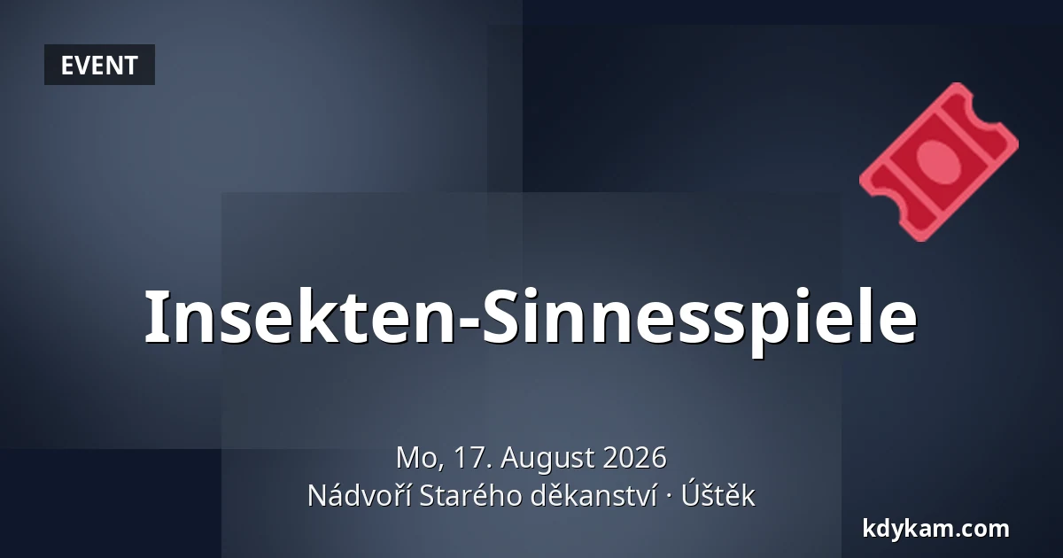 Insekten-Sinnesspiele — Hof des Alten Dekanats, Úštěk