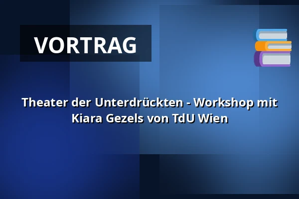 Theater der Unterdrückten - Workshop mit Kiara Gezels von TdU Wien — Prostor (Panský dvůr), Boskovice