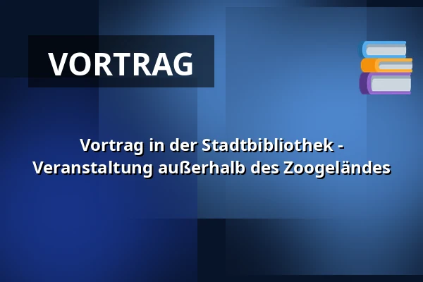 Vortrag in der Stadtbibliothek - Veranstaltung außerhalb des Zoogeländes — Zoologischer Garten Prag, Prag