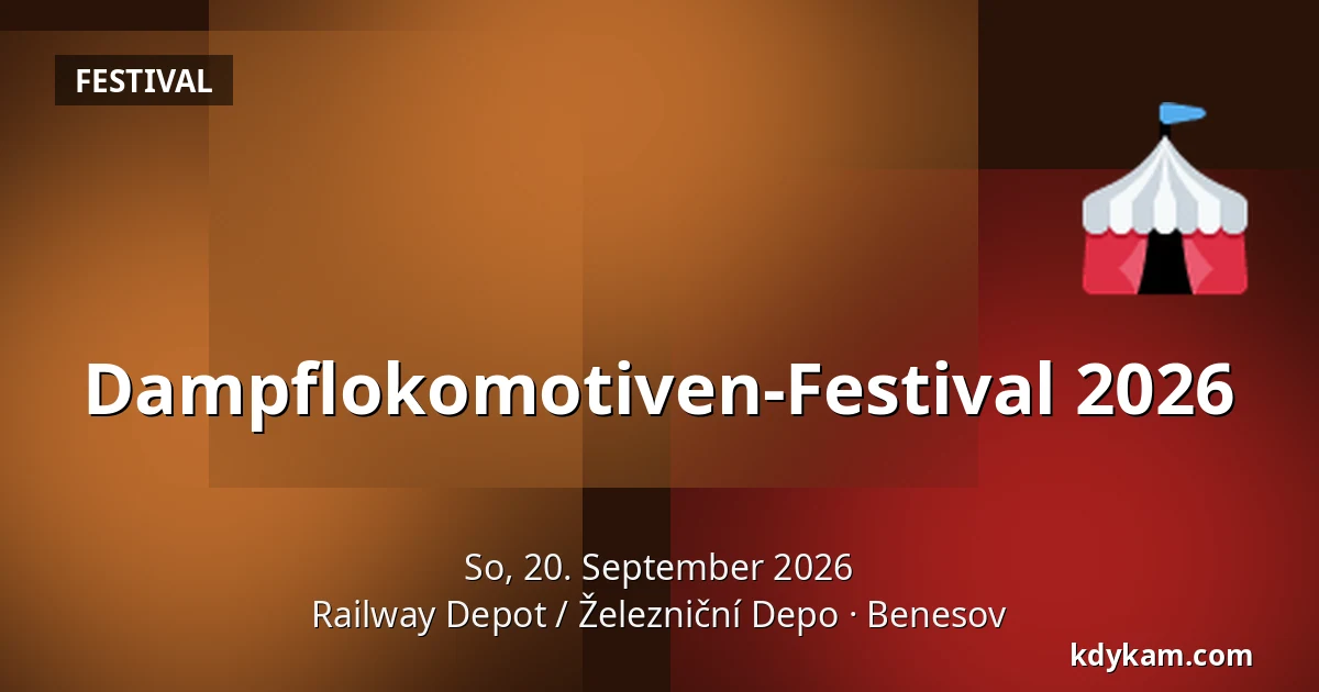 Dampflokomotiven-Festival 2026 — Railway Depot / Železniční Depo, Benesov