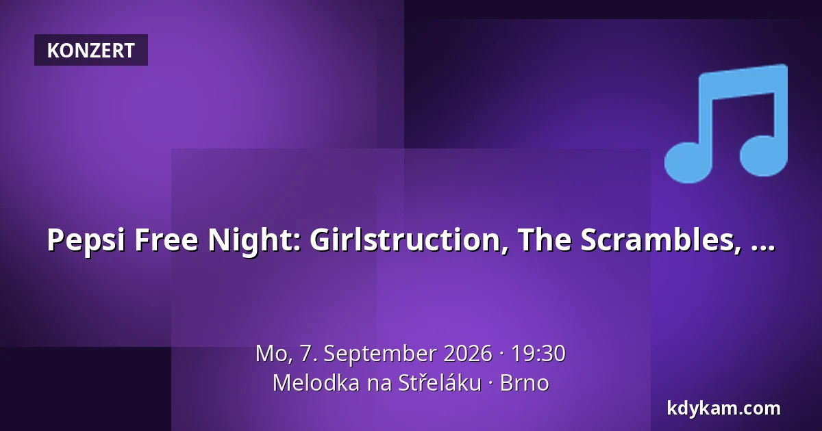 Pepsi Free Night: Girlstruction, The Scrambles, ... — Melodka na Střeláku, Brünn