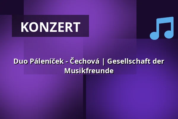 Duo Páleníček - Čechová | Gesellschaft der Musikfreunde — Zámecké nádvoří, Kuřim
