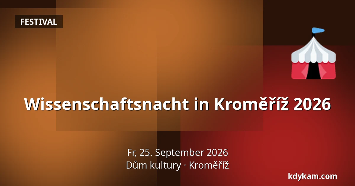 Wissenschaftsnacht in Kroměříž 2026 — Kulturhaus Kroměříž, Kroměříž