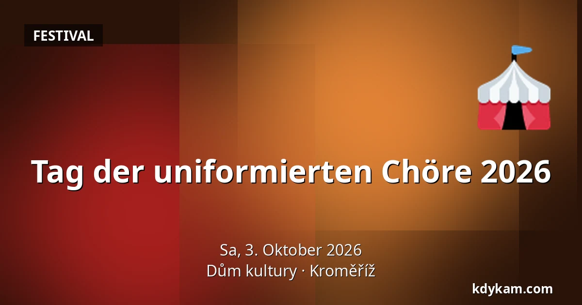 Tag der uniformierten Chöre 2026 — Kulturhaus Kroměříž, Kroměříž