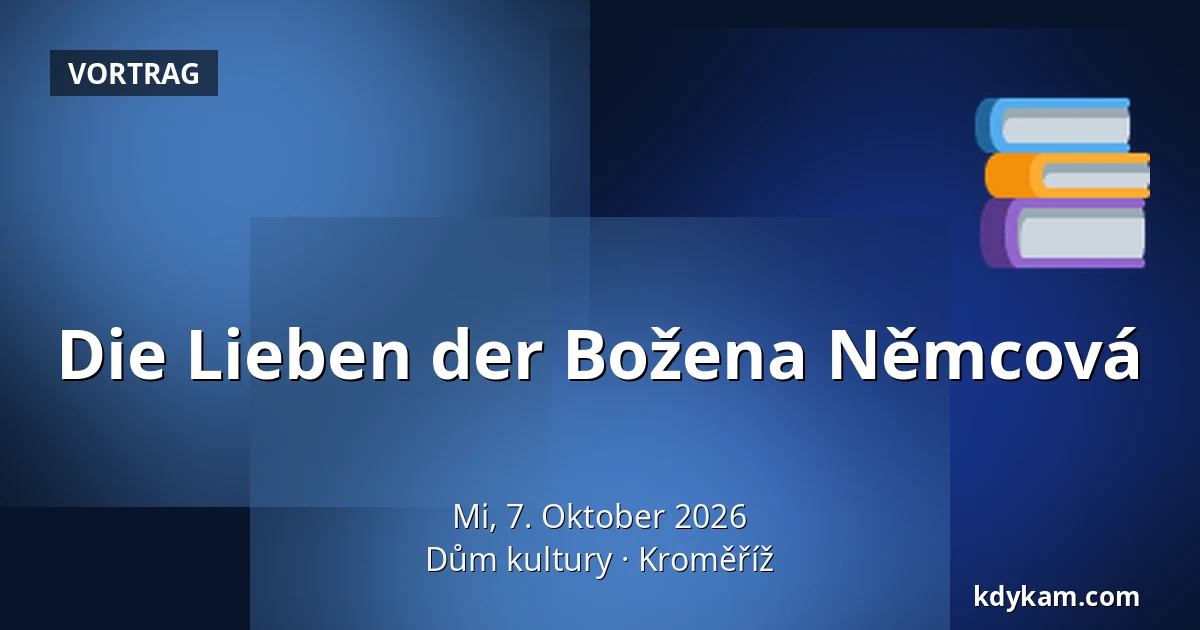 Die Lieben der Božena Němcová — Kulturhaus Kroměříž, Kroměříž