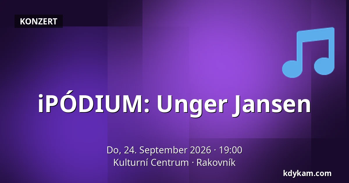 iPÓDIUM: Unger Jansen — Kulturzentrum, Rakovník
