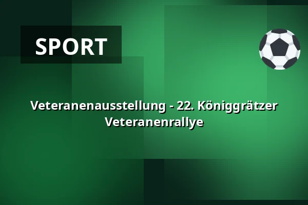 Veteranenausstellung - 22. Königgrätzer Veteranenrallye