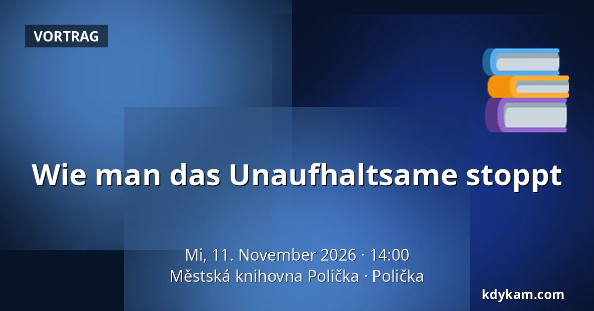 Wie man das Unaufhaltsame stoppt — Stadtbibliothek Polička, Polička