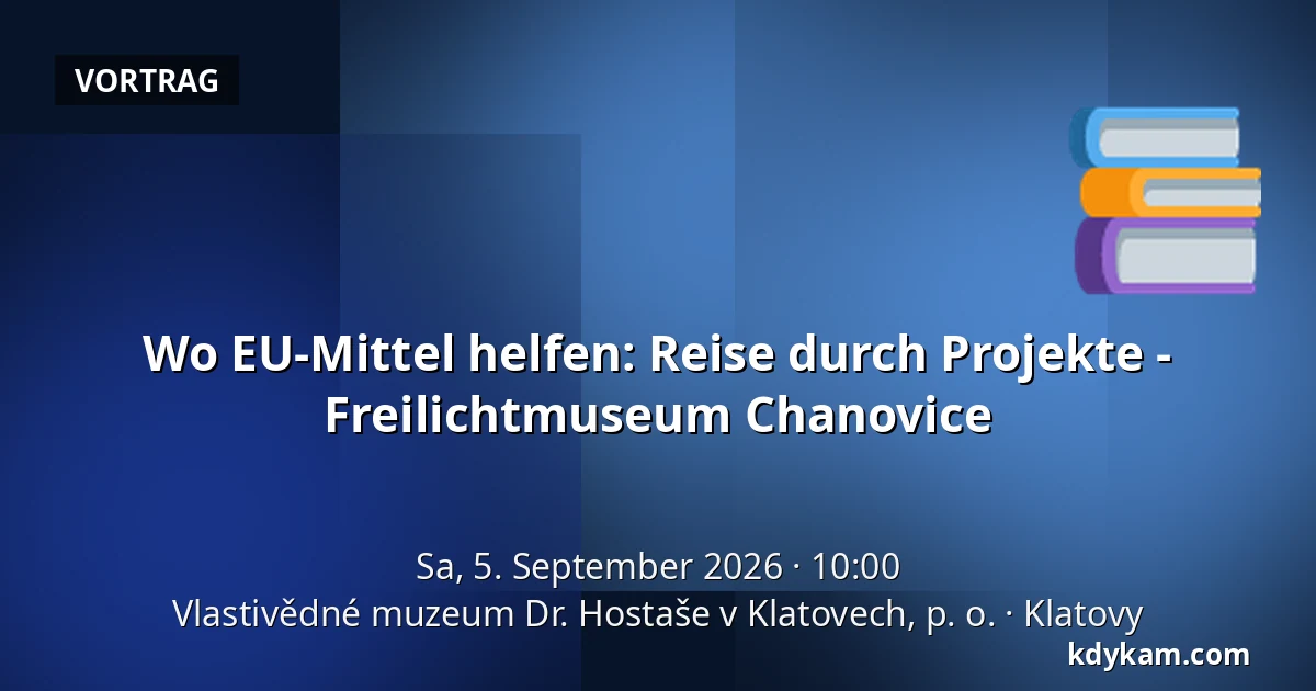 Wo EU-Mittel helfen: Reise durch Projekte - Freilichtmuseum Chanovice — Heimatmuseum Dr. Hostaše in Klatovy, Klatovy