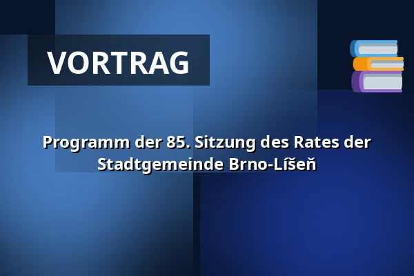Programm der 85. Sitzung des Rates der Stadtgemeinde Brno-Líšeň — Dělňák Líšeň, Brünn
