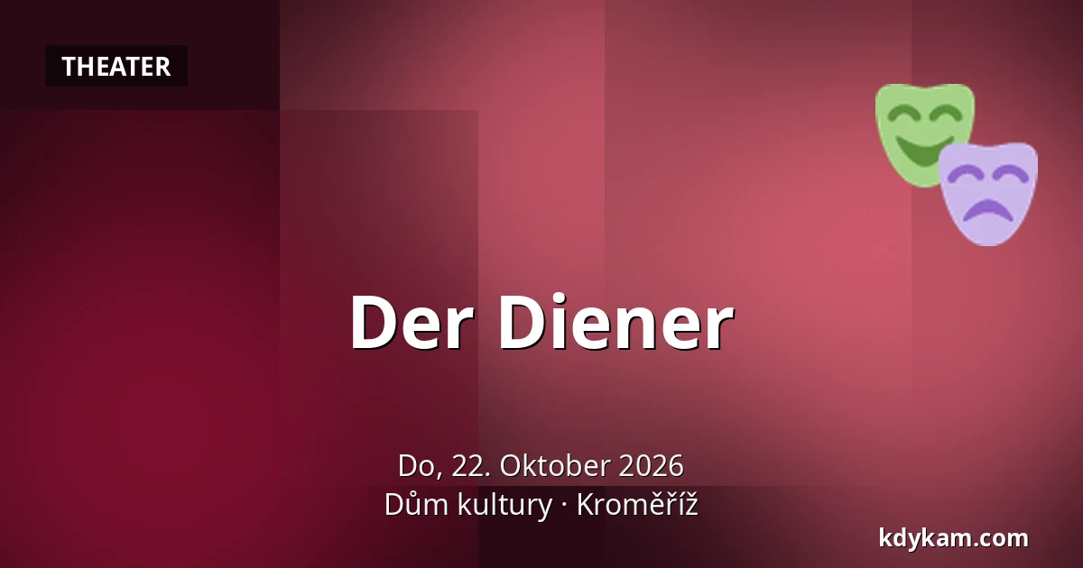 Der Diener — Kulturhaus Kroměříž, Kroměříž