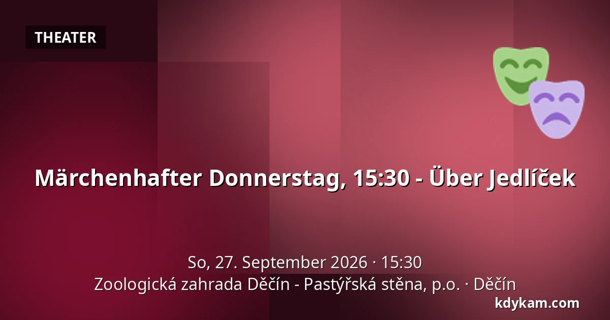 Märchenhafter Donnerstag, 15:30 - Über Jedlíček — Zoologischer Garten Děčín - Pastýřská stěna, Děčín