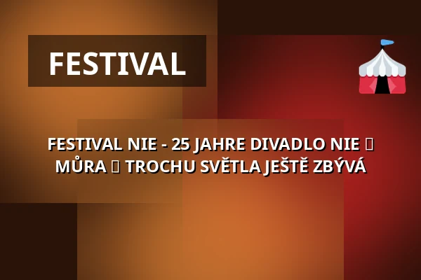 FESTIVAL NIE - 25 JAHRE DIVADLO NIE ► MŮRA ► TROCHU SVĚTLA JEŠTĚ ZBÝVÁ — Palác Akropolis, Prag