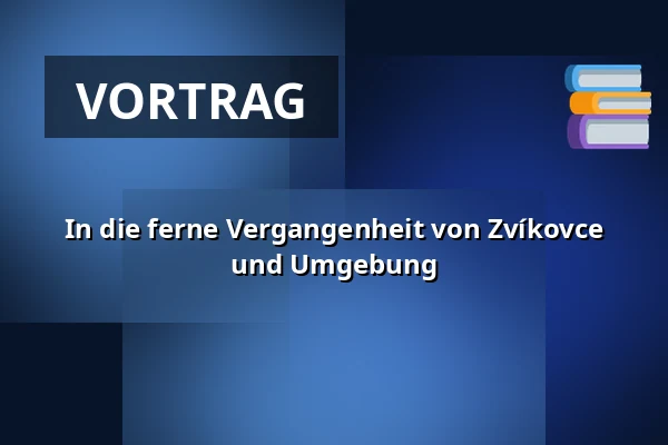 In die ferne Vergangenheit von Zvíkovce und Umgebung — Rokycany