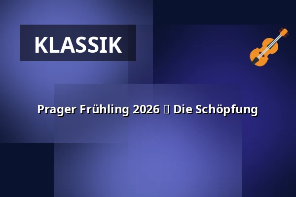 Prager Frühling 2026 ⬩ Die Schöpfung — Rudolfinum, Prag