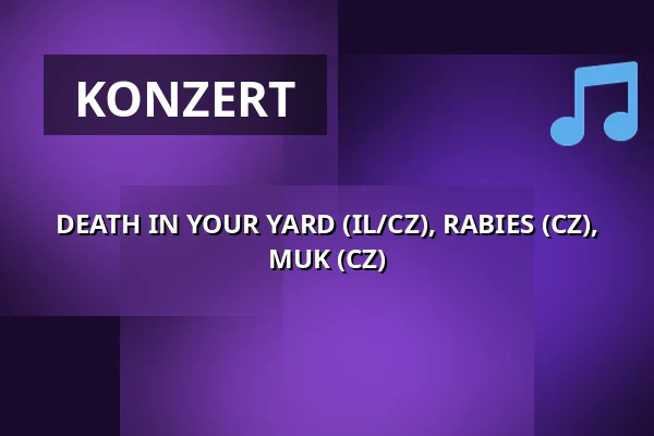 DEATH IN YOUR YARD (IL/CZ), RABIES (CZ), MUK (CZ) — Klub 007 Strahov, Prag