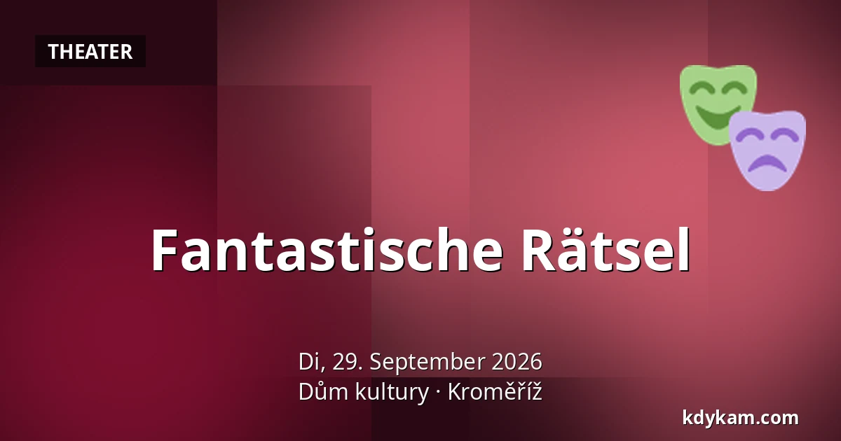 Fantastische Rätsel — Kulturhaus Kroměříž, Kroměříž