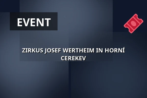 ZIRKUS JOSEF WERTHEIM IN HORNÍ CEREKEV — Kulturní dům, Horní Cerekev