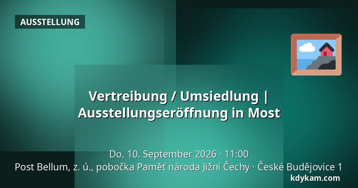 Vertreibung / Umsiedlung | Ausstellungseröffnung in Most — Post Bellum, z. ú., pobočka Paměť národa Jižní Čechy, České Budějovice 1