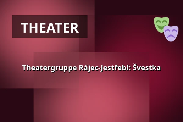 Theatergruppe Rájec-Jestřebí: Švestka — Sokolovna, Boskovice
