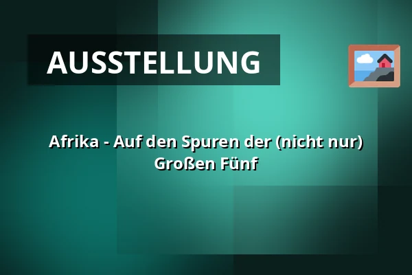 Afrika - Auf den Spuren der (nicht nur) Großen Fünf — Muzeum Beskyd Frýdek-Místek, příspěvková organizace, Frýdek-Místek