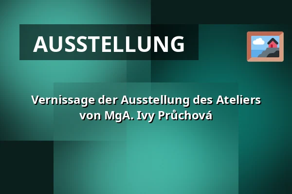 Vernissage der Ausstellung des Ateliers von MgA. Ivy Průchová — Muzeum Šumavy Sušice, Sušice