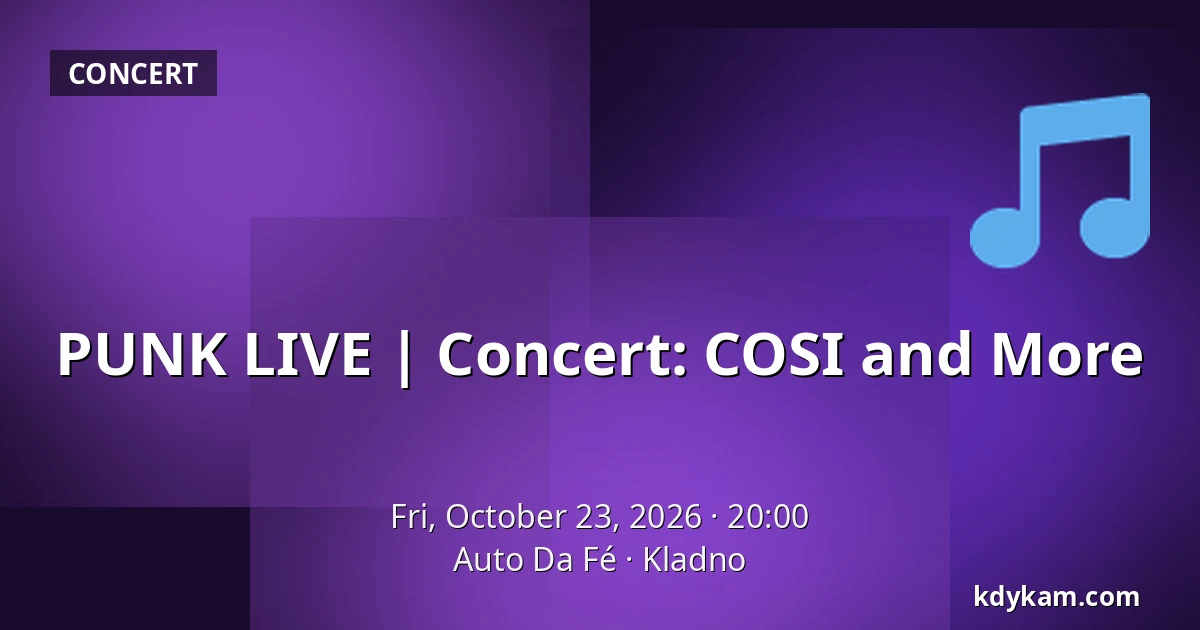 PUNK LIVE | Concert: COSI and More — Auto Da Fé, Kladno