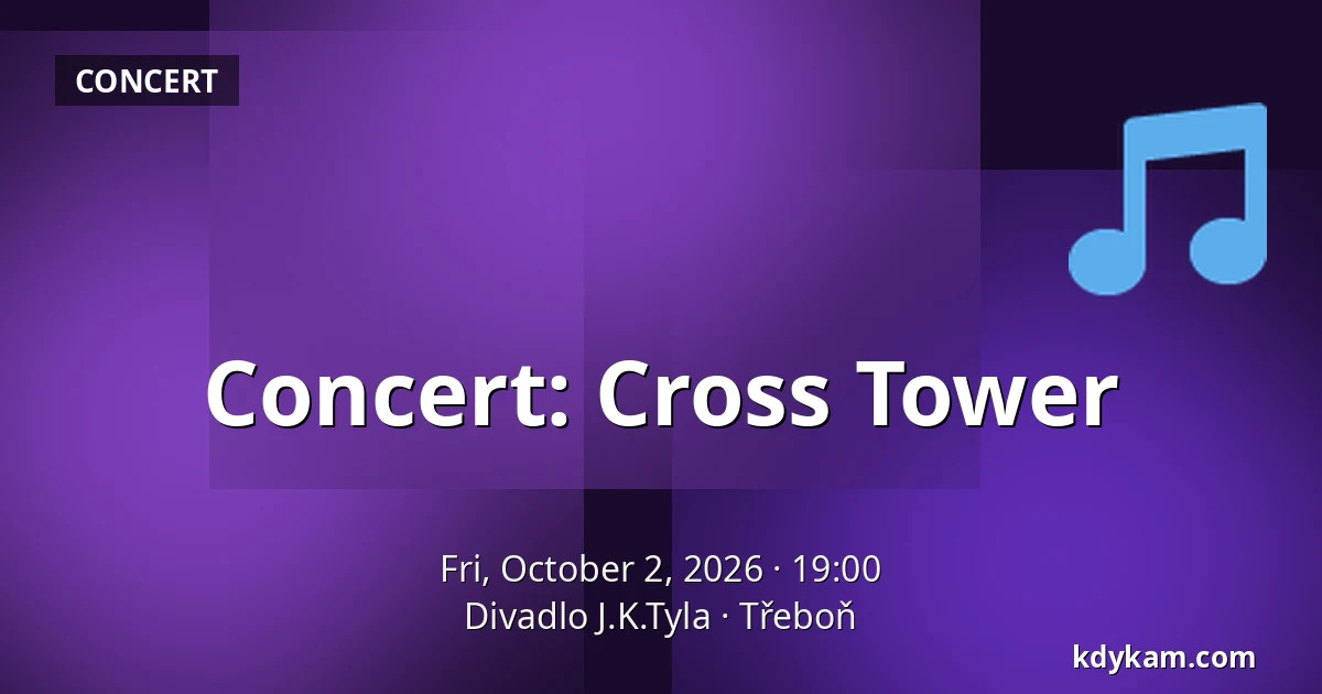 Concert: Cross Tower — J.K. Tyla Theatre, Třeboň
