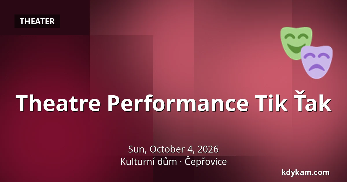 Theatre Performance Tik Ťak — Kulturní dům, Čepřovice