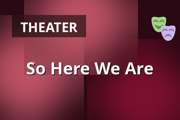 So Here We Are — Divadlo Semafor, Prague